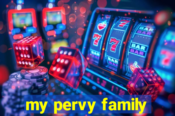 my pervy family